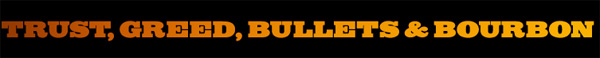 TrustGreedBulletsBourbon_bnr